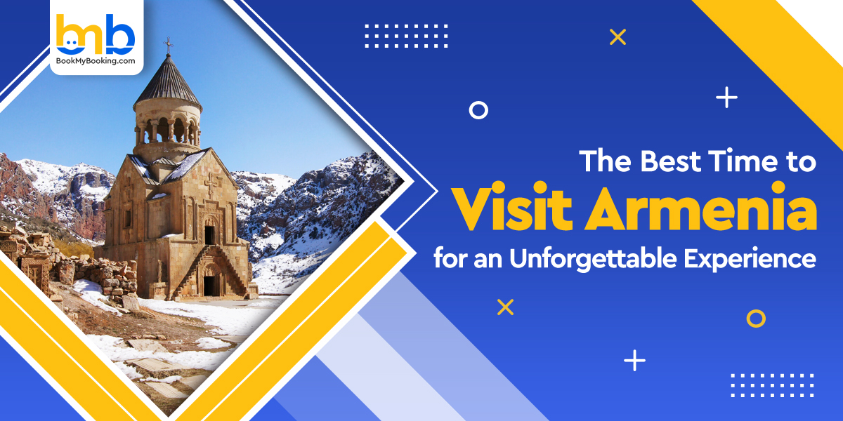 Best Time To Visit Armenia – Travel Guide | BookMyBooking