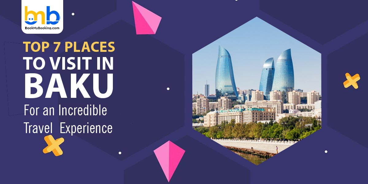 Top Places To Visit In Baku For An Incredible Travel Experience