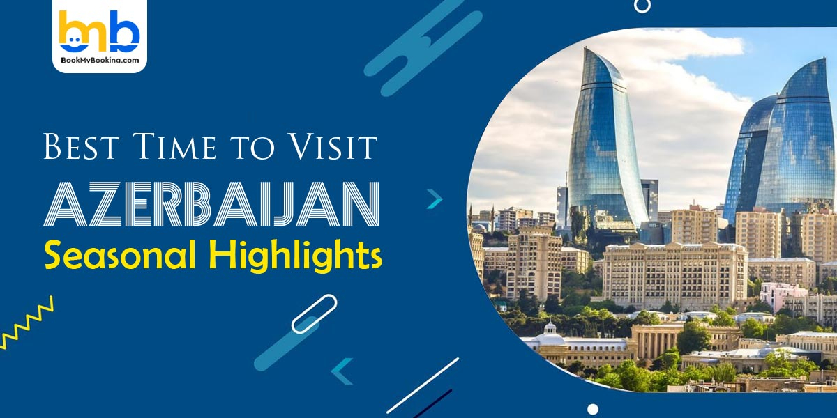 Best Time To Visit Azerbaijan In 2025 – Weather, Seasons & Travel Tips