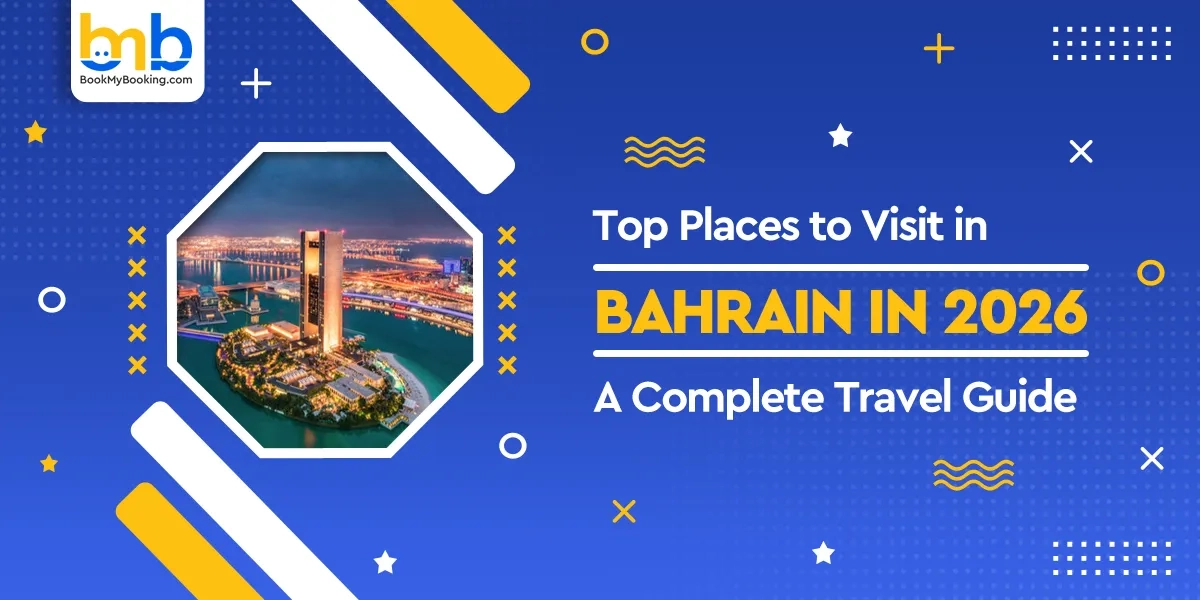 Top Places To Visit In Bahrain: Complete Travel Guide