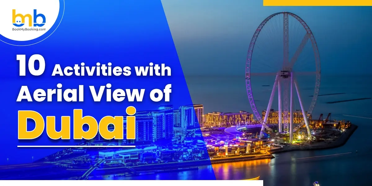 Top Activities With Aerial Views Of Dubai – Sky-High Adventures