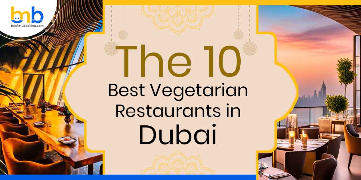 Best Vegetarian Restaurants In Dubai | Top Veg Dining Spots In UAE