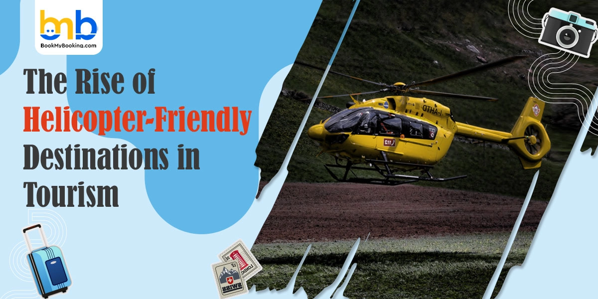 Top Helicopter-Friendly Travel Destinations | BookMyBooking