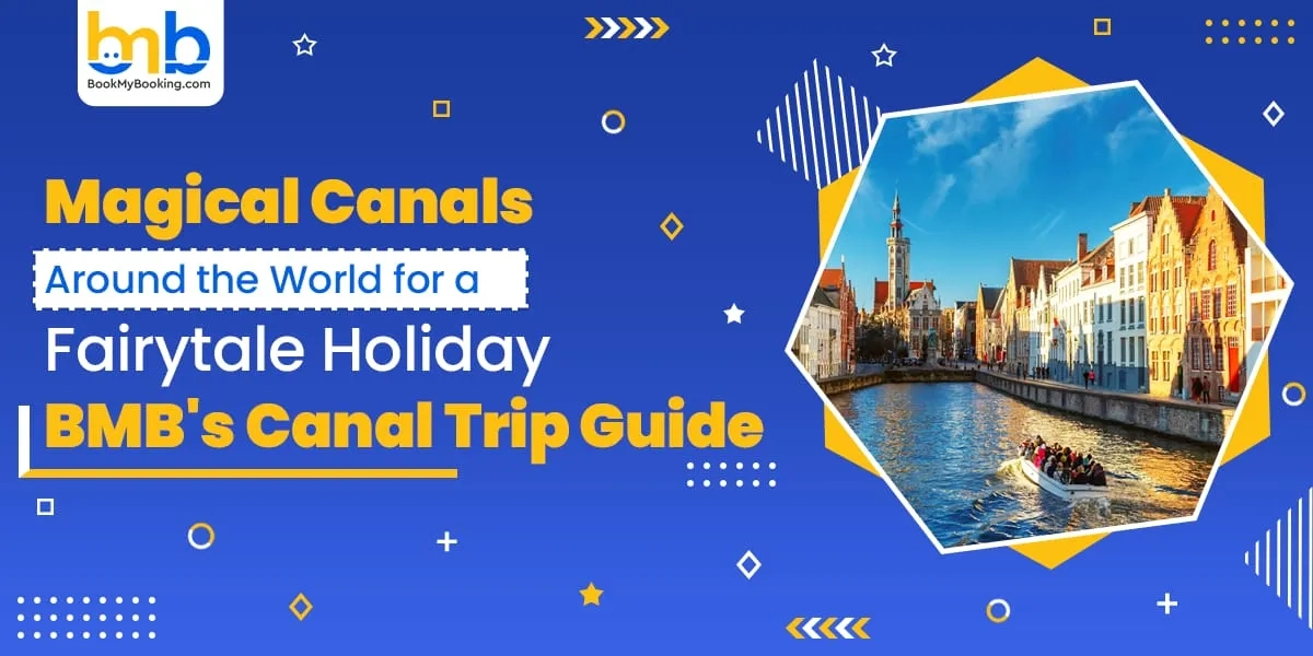 Magical Canals Around The World | BMBS Canal Trip Guide