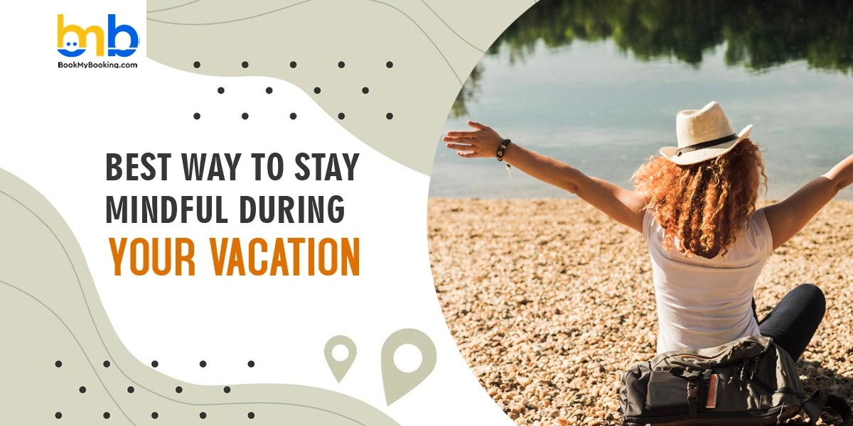 Best Ways To Stay Mindful On Vacation | Travel Wellness Tips