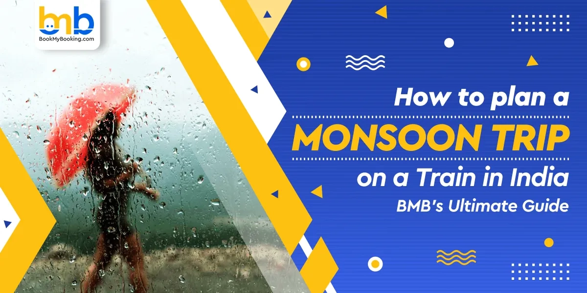 Plan Your Monsoon Train Trip In India – BookMyBooking Travel Guide