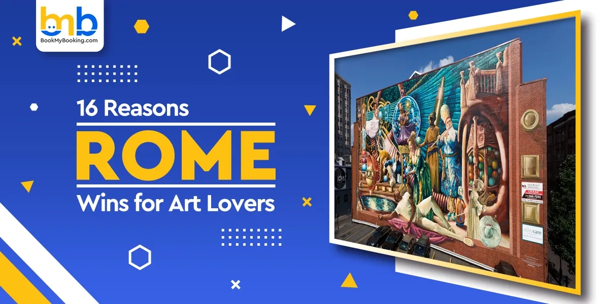 16 Reasons Rome Wins For Art Lovers | Rome Art Travel Guide – BookMyBooking