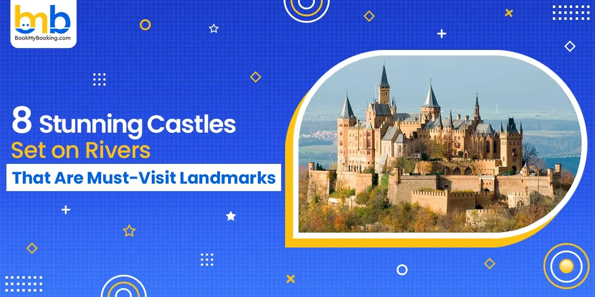Stunning Castles By Rivers – Must-Visit Travel Landmarks | BookMyBooking