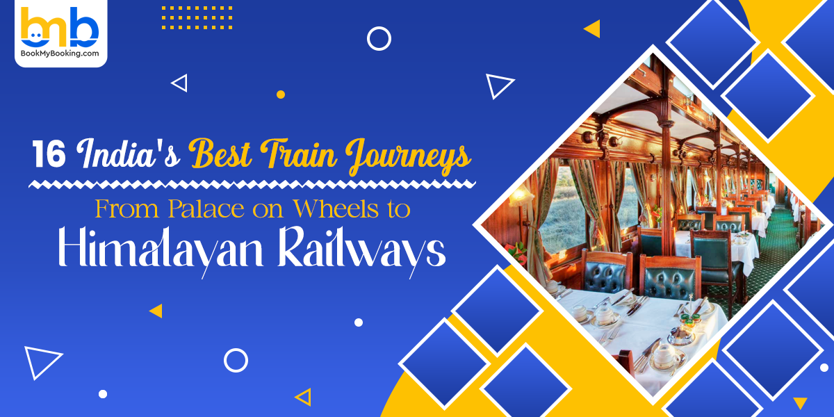 Best Train Journeys In India | Palace On Wheels To Himalayas