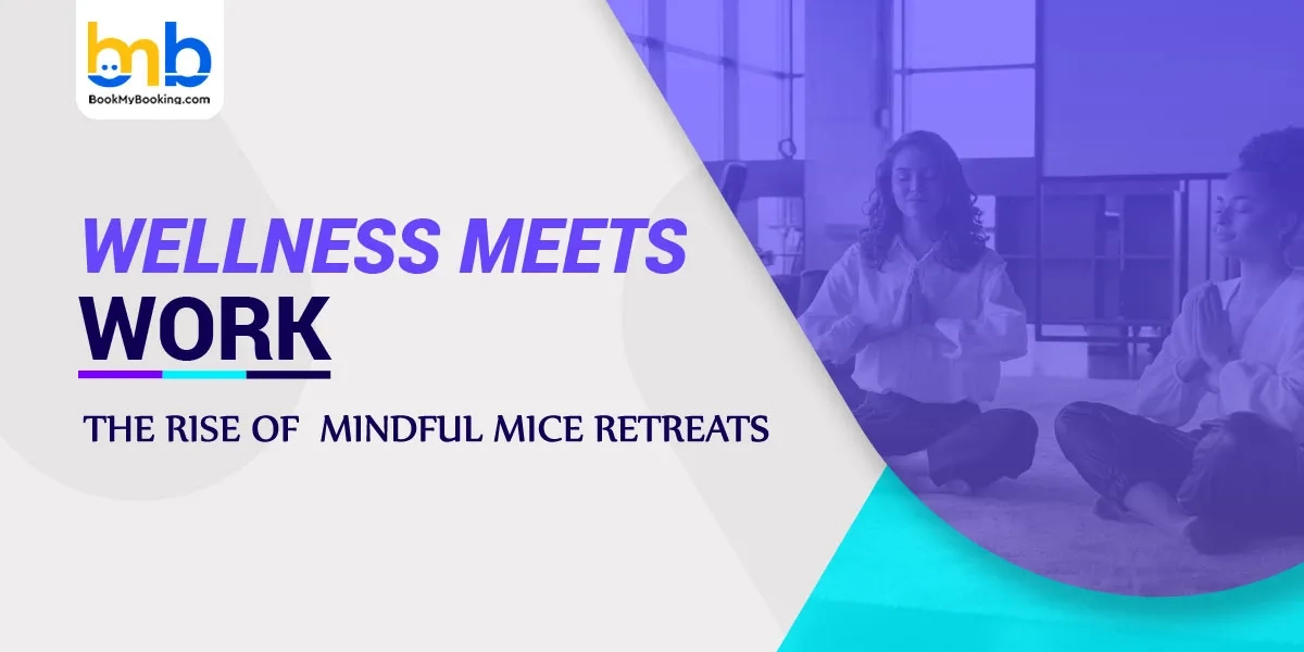 Wellness Meets Work: The Rise Of Mindful MICE Retreats