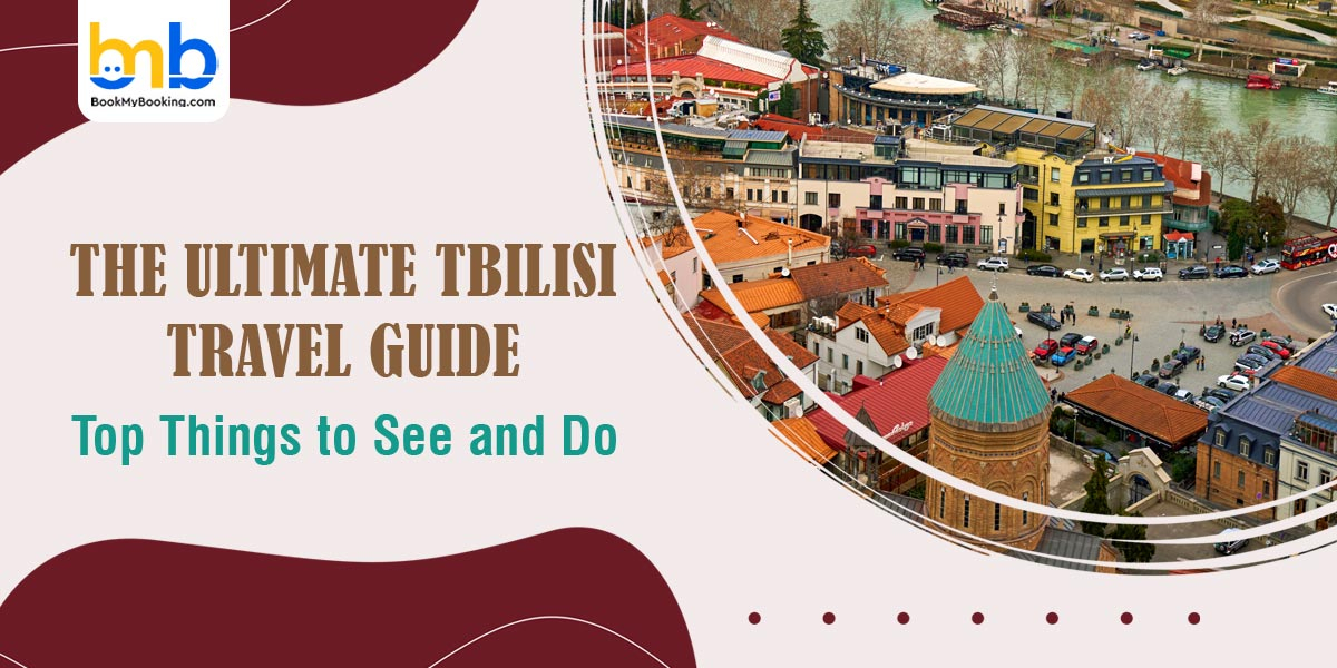 Tbilisi Travel Guide: Top Things To Do, See & Explore In Georgia’s Capital