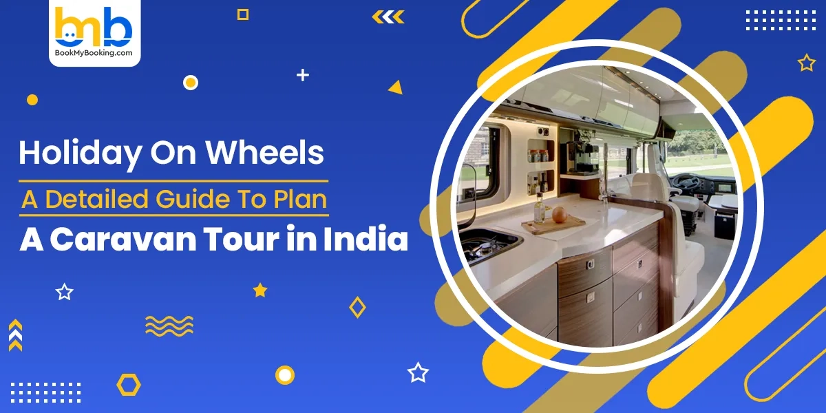 Holiday Wheels: Caravan Tours In India | BookMyBooking