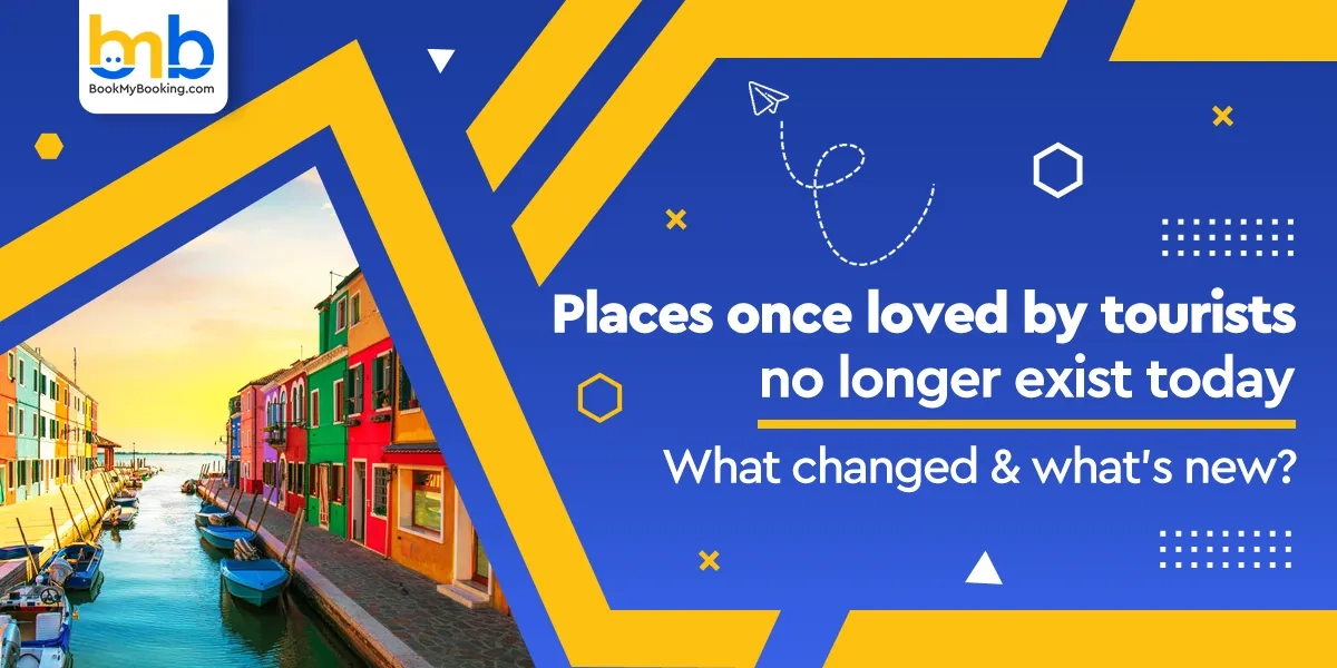 Famous Tourist Places That No Longer Exist: What Changed & What’s New | BookMyBooking