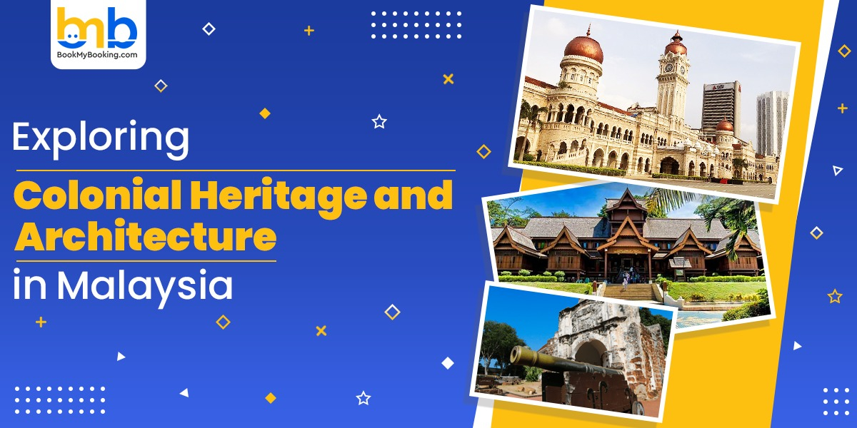 Exploring Colonial Heritage Architecture In Malaysia | BookMyBooking