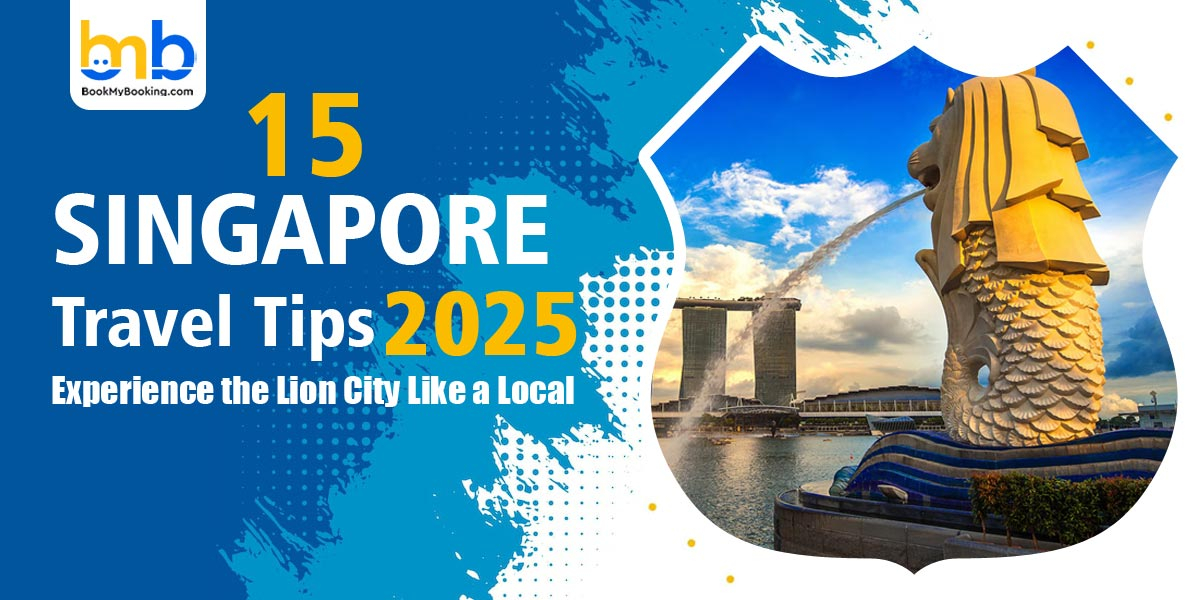 Singapore Travel Tips 2025: Explore Like A Local Guide