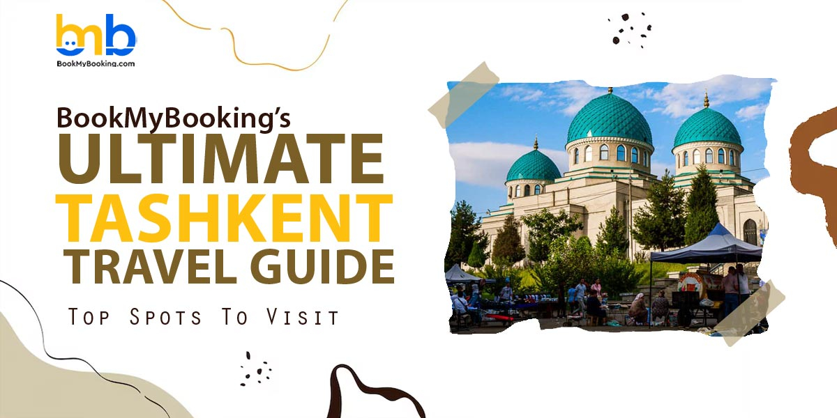 Top Places To Visit In Tashkent – Ultimate 2025 Travel Guide To Uzbekistan’s Capital