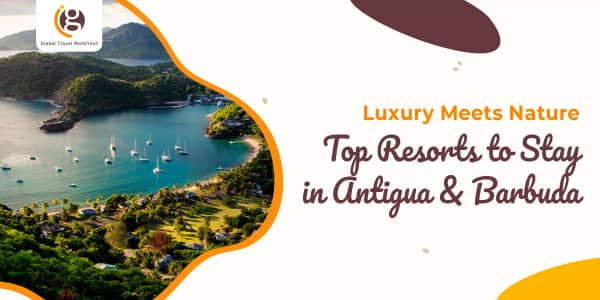 Luxury Meets Nature: Top Resorts to Stay in Antigua & Barbuda
