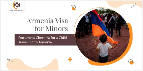 Armenia Visa for Minors - Document Checklist for a Child Travelling to Armenia