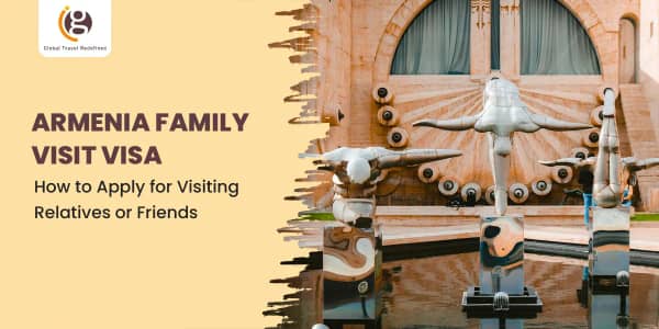 Armenia Family Visit Visa: How to Apply for Visiting Relatives or Friends