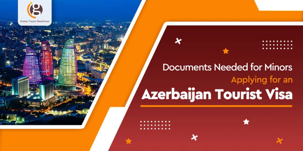 Documents Needed for Minors Applying for an Azerbaijan Tourist Visa