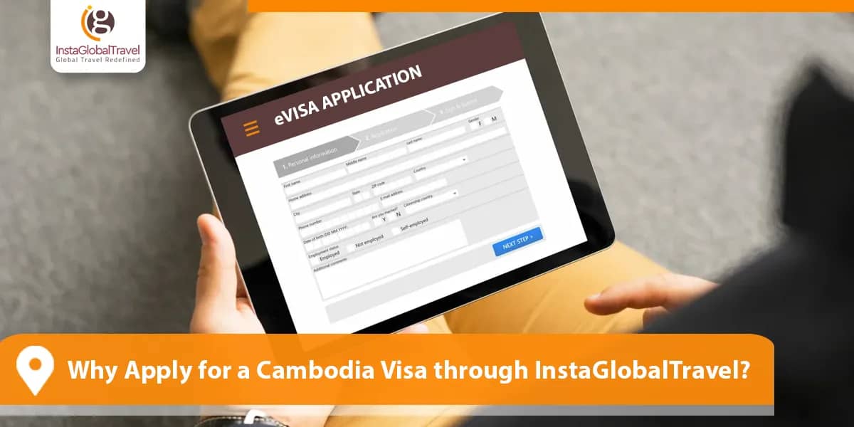 Why Apply for a Cambodia Visa through InstaGlobalTravel?