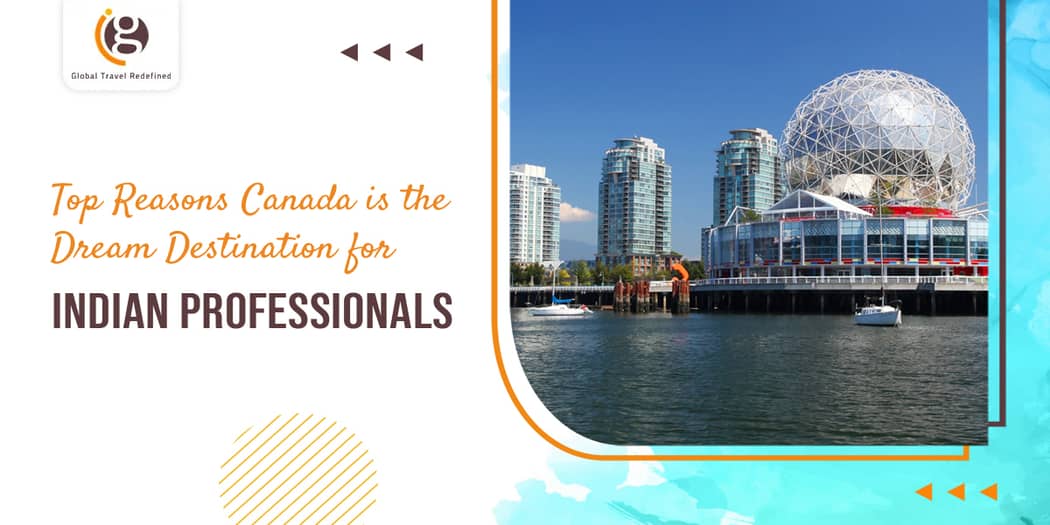 Top Reasons Canada is the Dream Destination for Indian Professionals