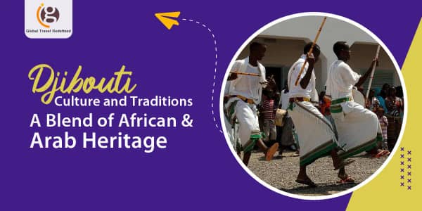 Djibouti Culture and Traditions: A Blend of African & Arab Heritage