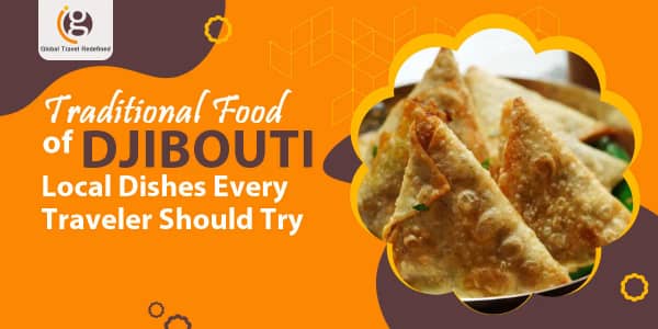 Traditional Food of Djibouti: Local Dishes Every Traveler Should Try
