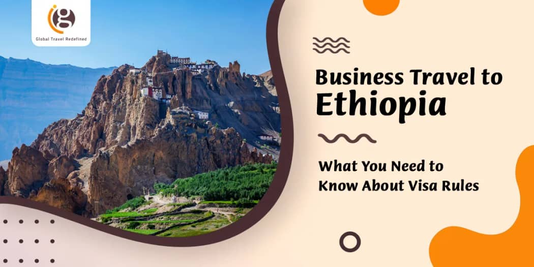 Business Travel to Ethiopia: What You Need to Know About Visa Rules