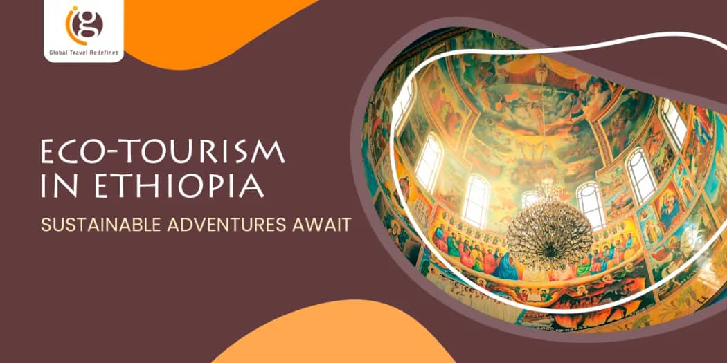 Eco-Tourism in Ethiopia: Sustainable Adventures Await