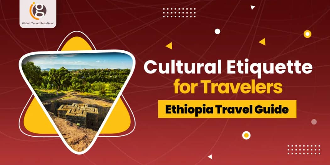 Cultural Etiquette for travelers- Ethiopia Travel Guide