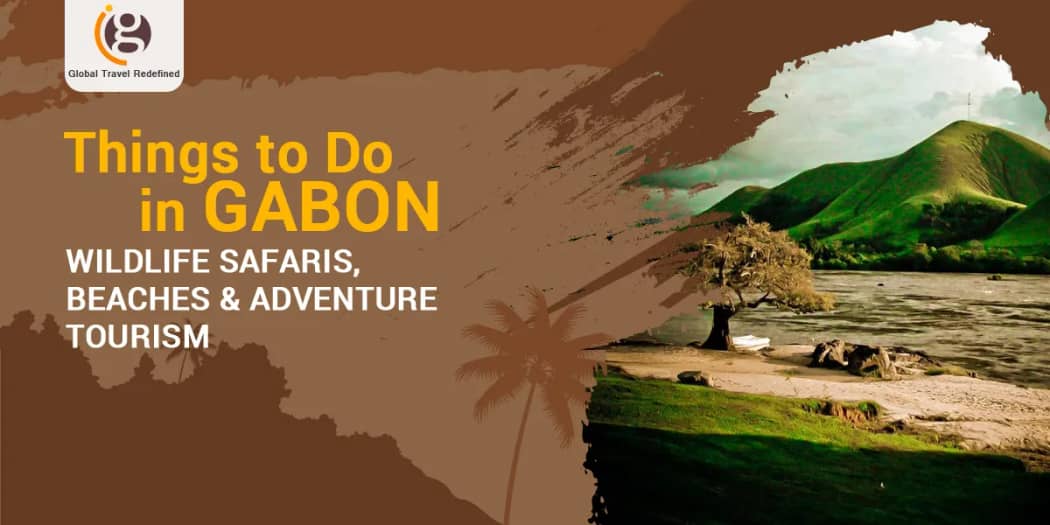 Things to Do in Gabon: Wildlife Safaris, Beaches & Adventure Tourism