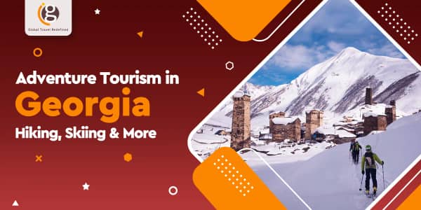 Adventure Tourism in Georgia: Hiking, Skiing & More