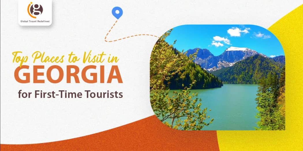 Top Places to Visit in Georgia for First-Time Tourists