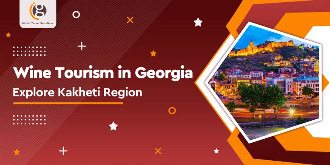 Wine Tourism in Georgia: Explore Kakheti Region