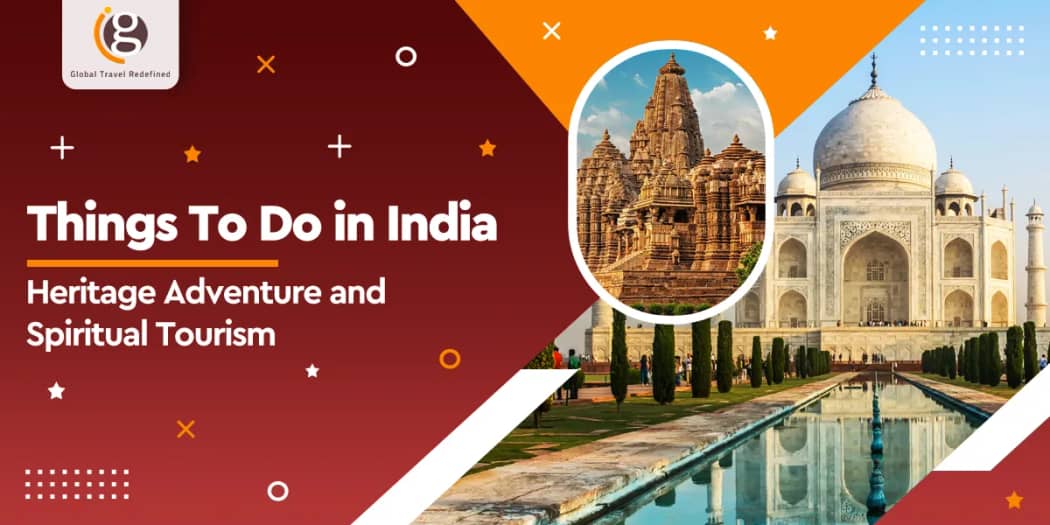 Things To Do in India: Heritage Adventure and Spiritual Tourism
