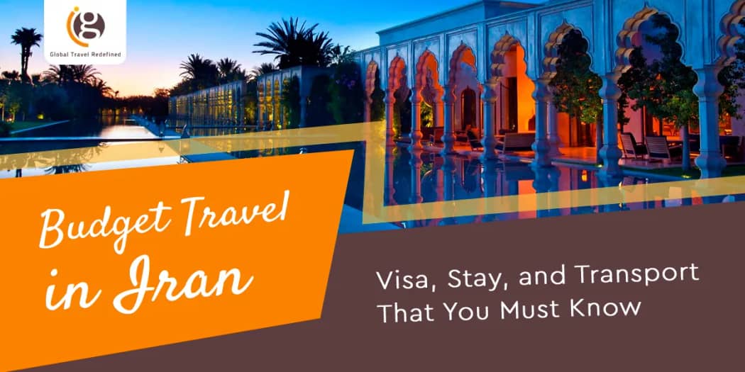 Budget Travel in Iran: Visa, Stay, and Transport That You Must Know