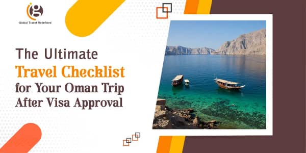 The Ultimate Travel Checklist for Your Oman Trip After Visa Approval