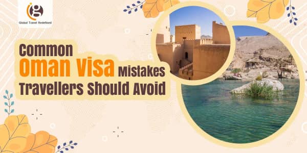 Common Oman Visa Mistakes Travellers Should Avoid