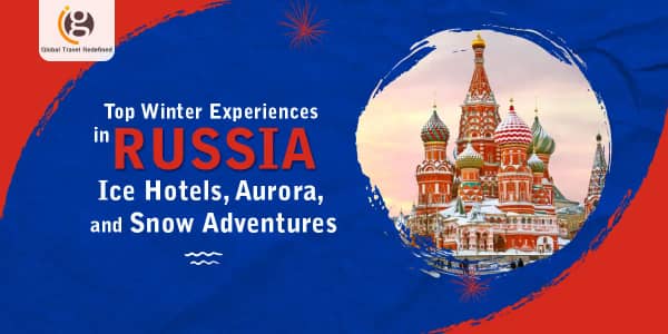 Top Winter Experiences in Russia: Ice Hotels, Aurora, and Snow Adventures