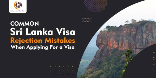 Common Sri Lanka Visa Rejection Mistakes When Applying For a Visa