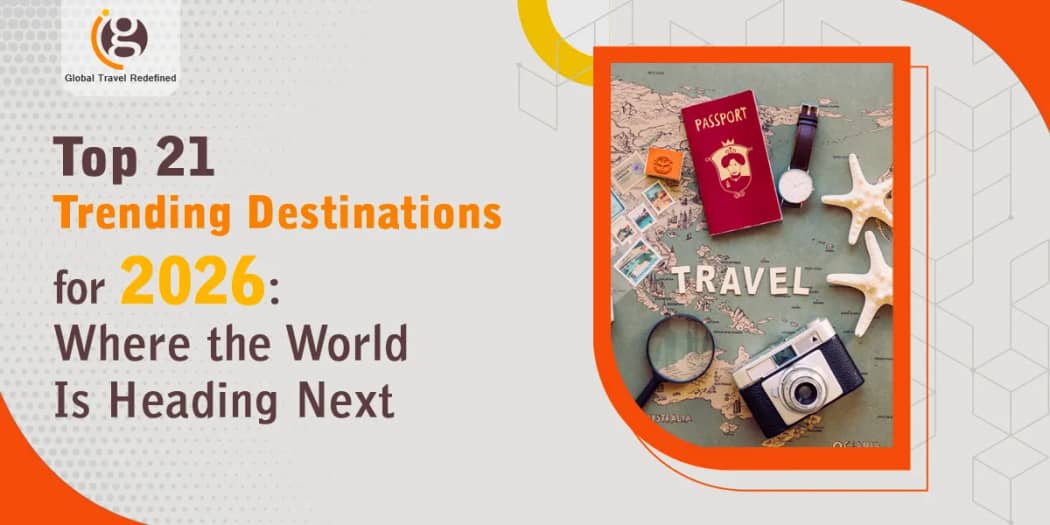 Top 21 Trending Destinations for 2026: Where the World Is Heading Next