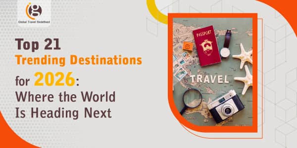 Top 21 Trending Destinations for 2026: Where the World Is Heading Next