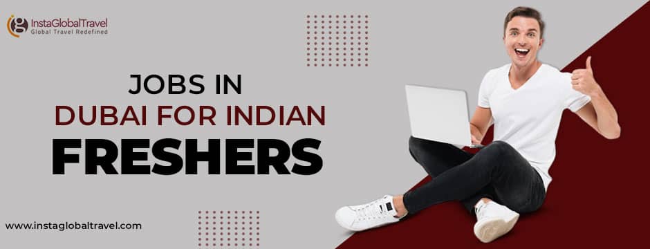 Everything You Need to Know About Jobs in Dubai for Indian Freshers
