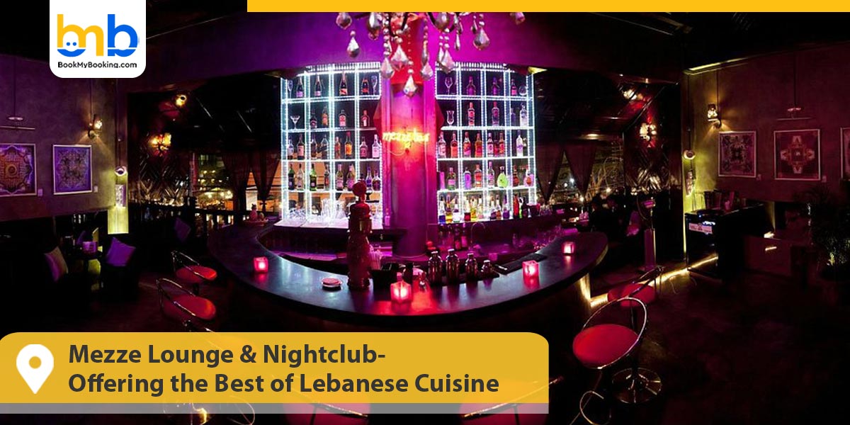 Mezze Lounge & Nightclub- Offering the Best of Lebanese Cuisine