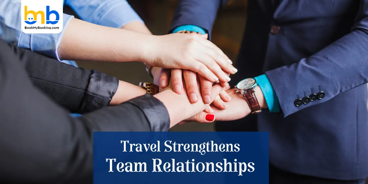 Travel Strengthens Team Relationships