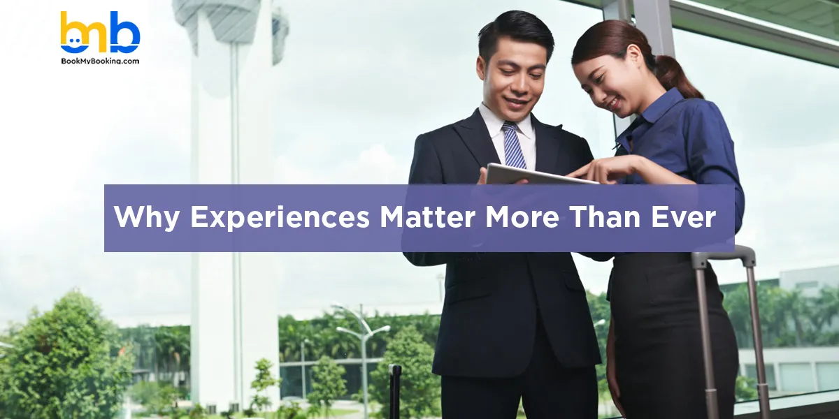 Why Experiences Matter More Than Ever