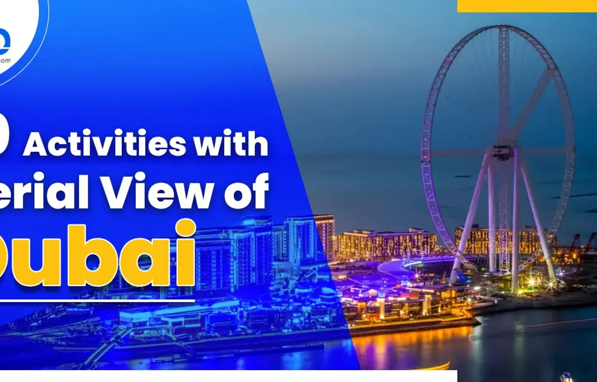 Top Activities With Aerial Views Of Dubai – Sky-High Adventures