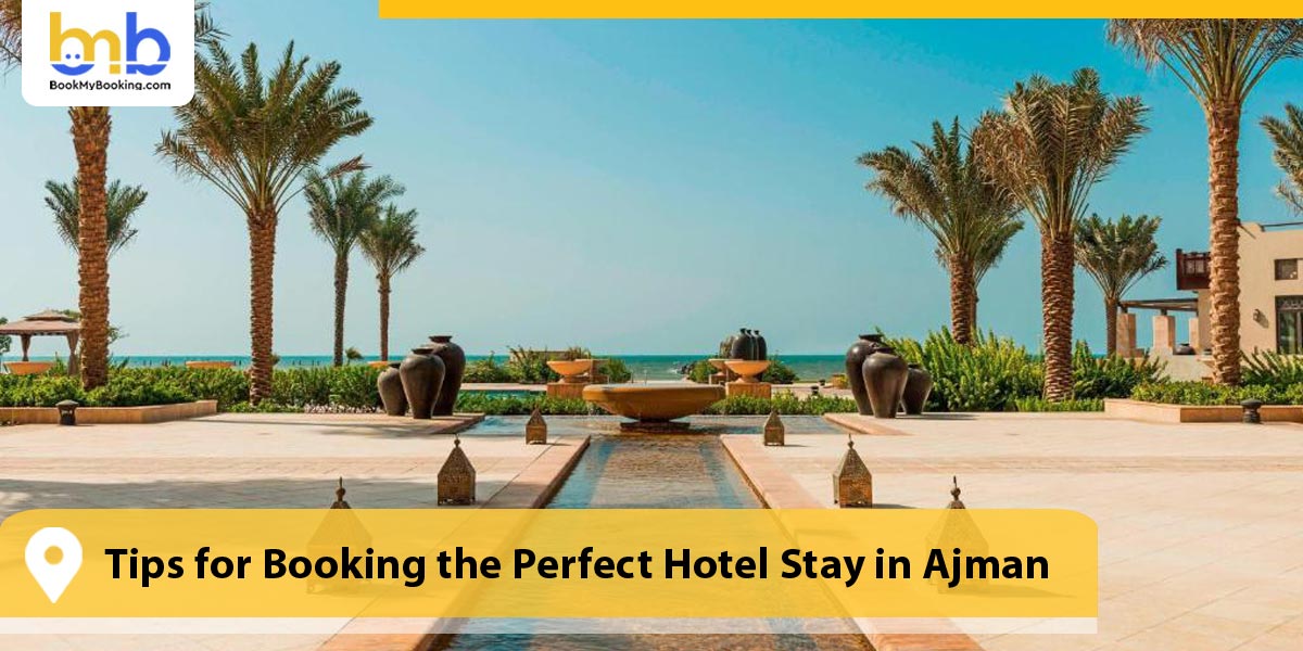 Tips for Booking the Perfect Hotel Stay in Ajman