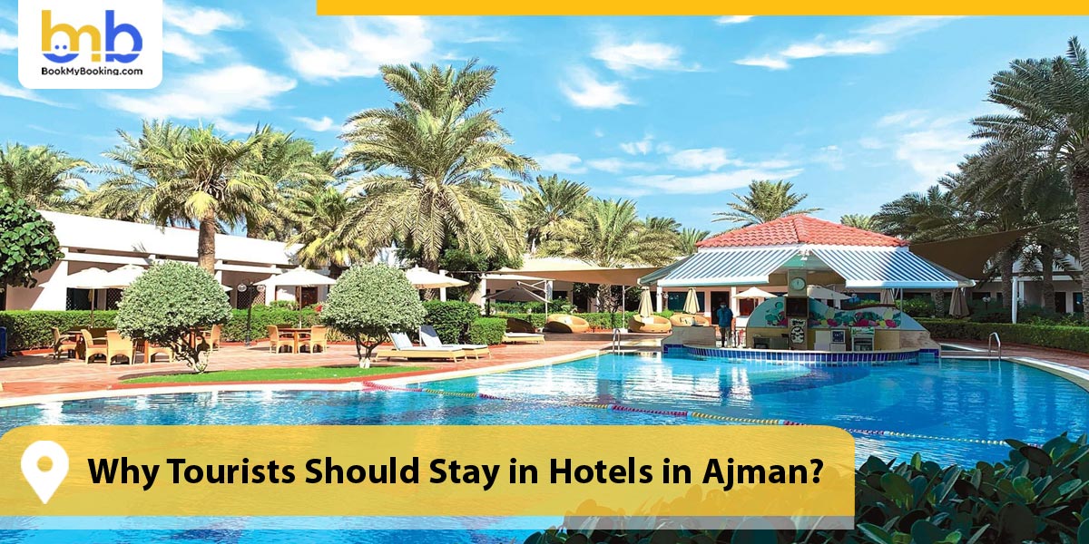 Why Tourists Should Stay in Hotels in Ajman